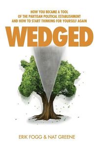 Produktbild: Wedged: How You Became a Tool of the Partisan Political Establishment, and How to Start Thinking for Yourself Again