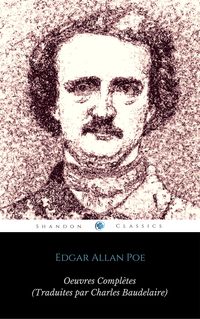 Produktbild: OEuvres Compl&egrave;tes d'Edgar Allan Poe (Traduites par Charles Baudelaire) (Avec Annotations) (ShandonPress)