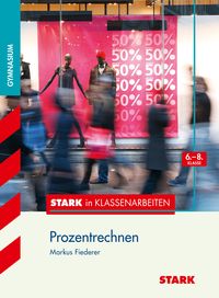 Produktbild: STARK Mathematik 6.-8. Klasse - STARK in Klassenarbeiten Gymnasium - Prozentrechnen