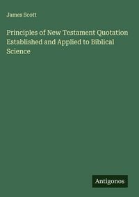 Produktbild: Principles of New Testament Quotation Established and Applied to Biblical Science