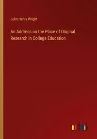 Produktbild: An Address on the Place of Original Research in College Education