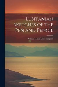 Produktbild: Lusitanian Sketches of the Pen and Pencil