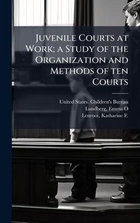 Produktbild: Juvenile Courts at Work; a Study of the Organization and Methods of ten Courts