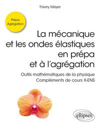 Produktbild: La m&eacute;canique et les ondes &eacute;lastiques en pr&eacute;pa et &agrave; l'agr&eacute;gation - Outils math&eacute;matiques de la physique - Compl&eacute;ments de cours X-ENS