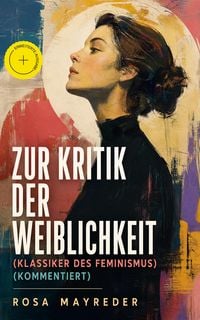 Produktbild: Zur Kritik der Weiblichkeit (Klassiker des Feminismus) (Kommentiert)