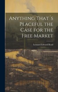 Produktbild: Anything That&acute;s Peaceful the Case for the Free Market