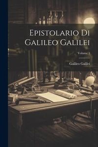 Produktbild: Epistolario Di Galileo Galilei; Volume 1