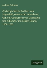 Produktbild: Christoph Martin Freiherr von Degenfeld, General der Venezianer, General-Gouverneur von Dalmazien und Albanien, und dessen S&ouml;hne, 1600-1733