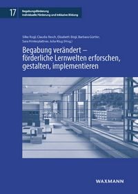 Produktbild: Begabung ver&auml;ndert &ndash; f&ouml;rderliche Lernwelten erforschen, gestalten, implementieren