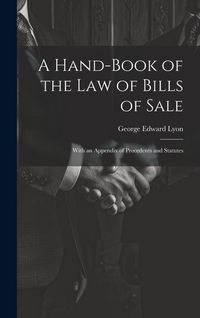 Produktbild: A Hand-Book of the Law of Bills of Sale: With an Appendix of Precedents and Statutes