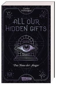 Produktbild: All Our Hidden Gifts - Das Haus der Magie (All Our Hidden Gifts 3)