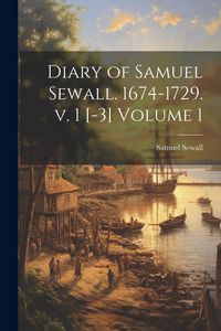 Produktbild: Diary of Samuel Sewall. 1674-1729. v. 1 [-3] Volume 1
