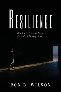 Produktbild: Resilience Stories and Lessons From An Ardent Photographer