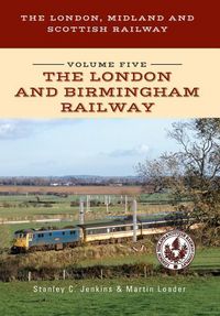 Produktbild: The London, Midland and Scottish Railway Volume Five the London and Birmingham Railway