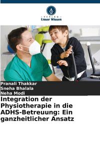 Produktbild: Integration der Physiotherapie in die ADHS-Betreuung: Ein ganzheitlicher Ansatz