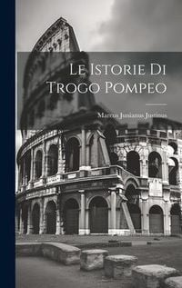 Produktbild: Le Istorie Di Trogo Pompeo