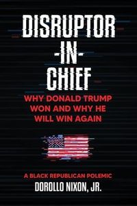 Produktbild: Disruptor-in-Chief: Why Donald Trump Won And Why He Will Win Again: A Black Republican Polemic