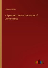 Produktbild: A Systematic View of the Science of Jurisprudence