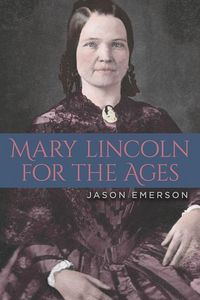 Produktbild: Emerson, J:  Mary Lincoln for the Ages