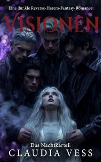 Produktbild: Das Nachtkartell: Visionen: Eine dunkle Reverse-Harem-Fantasy-Romance
