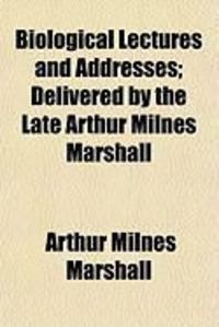 Produktbild: Biological Lectures and Addresses; Delivered by the Late Arthur Milnes Marshall
