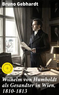 Produktbild: Wilhelm von Humboldt als Gesandter in Wien, 1810-1813
