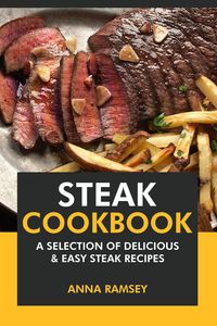 Produktbild: Steak Cookbook: A Selection of Delicious & Easy Steak Recipes