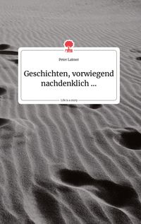 Produktbild: Geschichten, vorwiegend nachdenklich ... Life is a Story - story.one