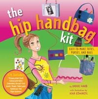 Produktbild: The Hip Handbag Kit: Easy-To-Make Totes, Purses, and Bags