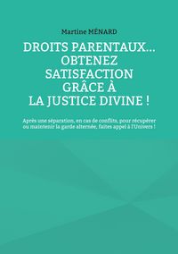 Produktbild: Droits parentaux... obtenez satisfaction gr&acirc;ce &agrave; la Justice Divine !