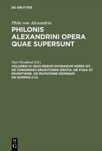 Produktbild: Quis rerum divinarum heres sit. De congressu eruditionis gratia. De fuga et inventione. De mutatione nominum. De somniis (I-II)