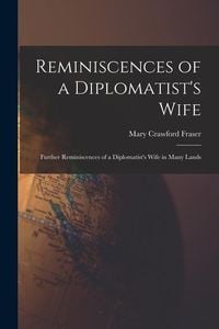 Produktbild: Reminiscences of a Diplomatist's Wife; Further Reminiscences of a Diplomatist's Wife in Many Lands
