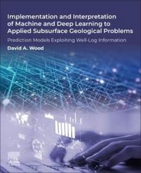 Produktbild: Implementation and Interpretation of Machine and Deep Learning to Applied Subsurface Geological Problems