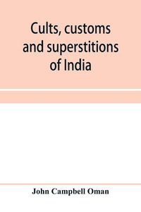 Produktbild: Cults, customs and superstitions of India, being a revised and enlarged edition of "Indian life, religious and social"; comprising studies and sketche