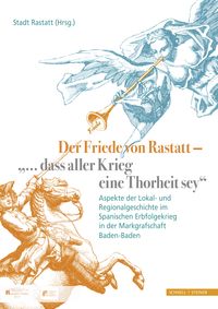 Produktbild: Der Friede von Rastatt &ndash; "... dass aller Krieg eine Thorheit sey."