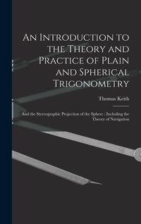 Produktbild: An Introduction to the Theory and Practice of Plain and Spherical Trigonometry