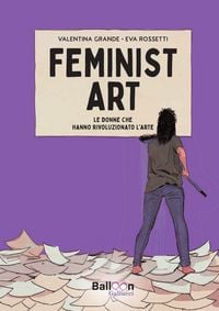 Produktbild: Feminist art. Le donne che hanno rivoluzionato l'arte