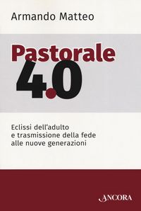 Produktbild: Pastorale 4.0. Eclissi dell'adulto e trasmissione della fede alle nuove generazioni