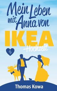 Bild vom Artikel Mein Leben mit Anna von IKEA ¿ Hochzeit vom Autor Thomas Kowa
