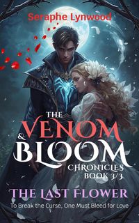 Produktbild: The Last Flower: To Break the Curse, One Must Bleed for Love (The Venom & Bloom Chronicles, #3)