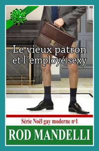 Produktbild: Le vieux patron et l'employ&eacute; sexy - S&eacute;rie No&euml;l gay moderne n&deg;1