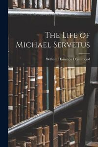 Produktbild: The Life of Michael Servetus