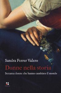 Produktbild: Donne nella storia. Settanta donne che hanno cambiato il mondo