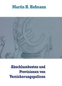 Produktbild: Die H&ouml;he der Abschlusskosten sowie die bei Vertragsabschluss gezahlten Vertriebsprovisionen von Versicherungspolicen