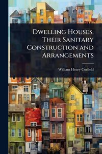 Produktbild: Dwelling Houses, Their Sanitary Construction and Arrangements