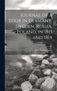 Produktbild: Journal of a Tour in Germany, Sweden, Russia, Poland, in 1813 and 1814