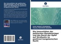 Produktbild: Die Immunit&auml;ten der politischen Mandatstr&auml;ger und das Recht der Opfer auf Strafjustiz im positiven kongolesischen Recht