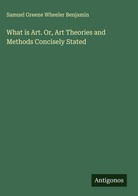 Produktbild: What is Art. Or, Art Theories and Methods Concisely Stated