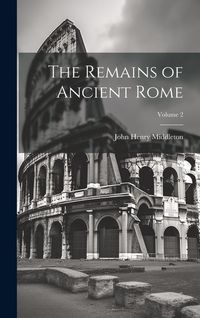 Produktbild: The Remains of Ancient Rome; Volume 2