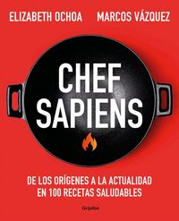 Produktbild: Chef Sapiens: de Los Or&iacute;genes a la Actualidad En 100 Recetas Saludables / Chef Sapiens: From the Origins of Cuisine to the Present
